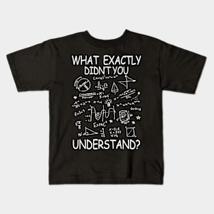 What Exactly You Didn't Understand - Math Kids T-Shirt